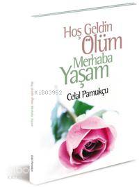 Hoşgeldin Ölüm Merhaba Yaşam - Kitapiks.com