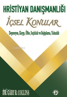 Hristiyan Danışmalığı İçsel Konular ;Depresyon, Kaygı, Öfke, Suçluluk ve Bağışlama, Yalnızlık