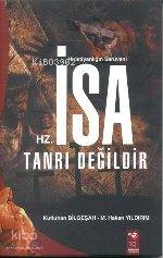 Hristiyanlığın Serüveni; Hz. İsa Tanrı Değildir