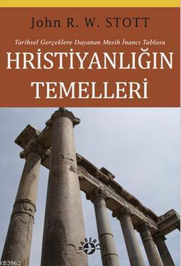 Hristiyanlığın Temelleri; Tarihsel Gerçeklere Dayanan Mesih İnancı Tablosu