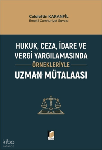 Hukuk, Ceza, İdare ve Vergi Yargılamasında Örnekleriyle Uzman Mütalaas