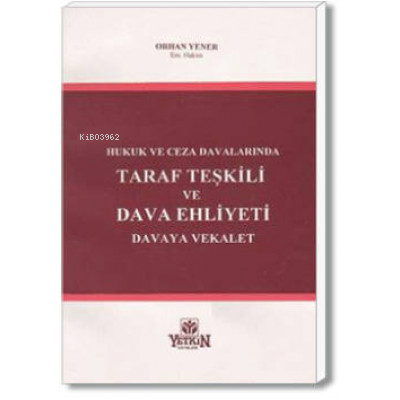 Hukuk ve Ceza Davalarında Taraf Teşkili ve Dava Ehliyeti – Davaya Veka