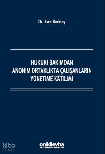 Hukuki Bakımdan Anonim Ortaklıkta Çalışanların Yönetime Katılımı