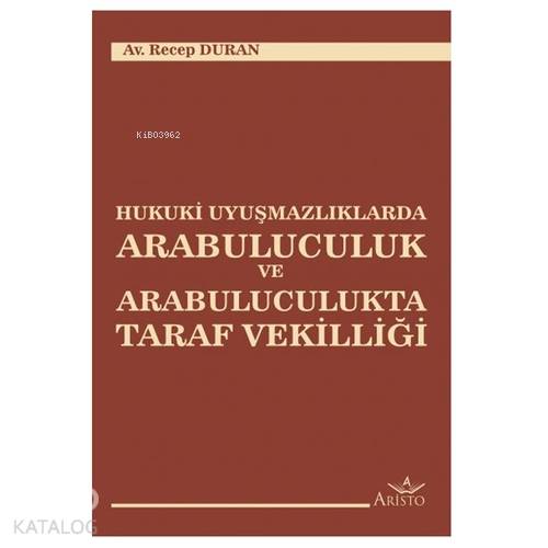 Hukuki Uyuşmazlıklarda Arabuluculuk ve Arabuluculukta Taraf Vekilliği