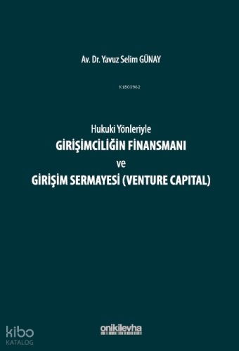 Hukuki Yönleriyle Girişimciliğin Finansmanı ve Girişim Sermayesi (Venture Capital)