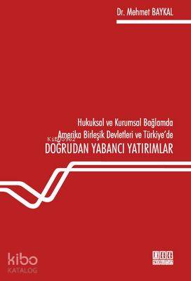 Hukuksal ve Kurumsal Bağlamda Amerika Birleşik Devletleri ve Türkiye'de Doğrudan Yabancı Yatırımlar