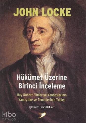 Hükümet Üzerine Birinci İnceleme; Bay Robert Filmer ve Yandaşlarının Yanlış İlke ve Temellerinin Yıkılışı