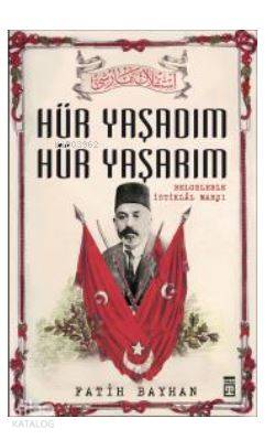 Hür Yaşadım Hür Yaşarım; İstiklal Marşı'nın Destansı Hikayesi