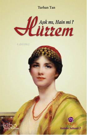 Hürrem; Âşık mı, Hain mi?