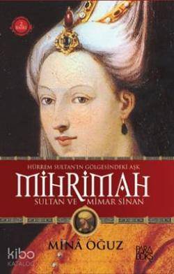 Hürrem Sultan'ın Gölgesindeki Aşk; Mihrimah Sultan ve Mimar Sinan