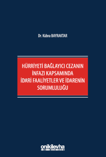 Hürriyeti Bağlayıcı Cezanın İnfazı Kapsamında İdari Faaliyetler ve İdarenin Sorumluluğu