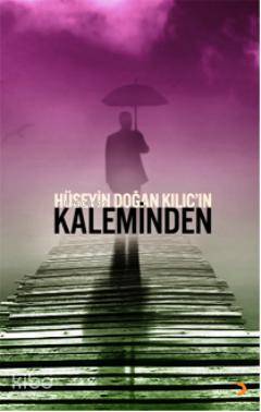 Hüseyin Doğan Kılıçın Kaleminden