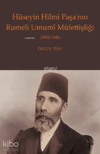 Hüseyin Hilmi Paşa’nın Rumeli Umumî Müfettişliği (1902-1908)