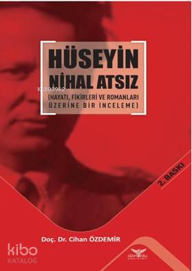 Hüseyin Nihal Atsız; ( Hayatı Fikirleri ve Romanları Üzerine Bir İnceleme