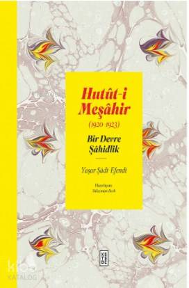 Hutût-i Meşâhir; Bir Devre Şâhidlik (1920-1922)