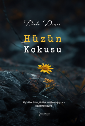 Hüzün Kokusu;Büyüdükçe Ölüyor Öldükçe Yeniden Doğuyorum Nasıl Bir Döngü bu!