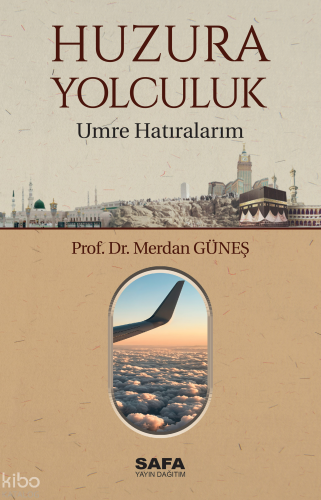Huzura Yolculuk;Umre Hatıralarım