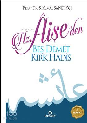 Hz. Aişe'den Beş Demet Kırk Hadîs - Kitapiks.com