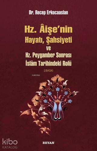 Hz. Aişenin Hayatı, Şahsiyeti ve Hz. Peygamber Sonrası İslam Tarihindeki Rolü