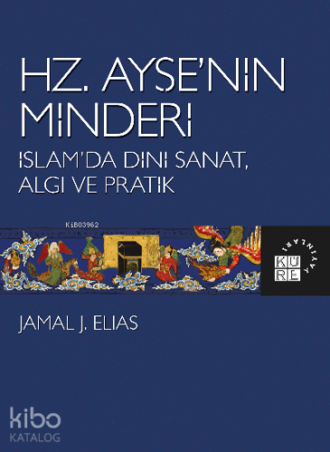 Hz. Ayşe’nin Minderi İslam’da Dini Sanat, Algı ve Pratik