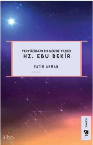 Hz. Ebu Bekir;Yeryüzünün En Gözde Yıldızı