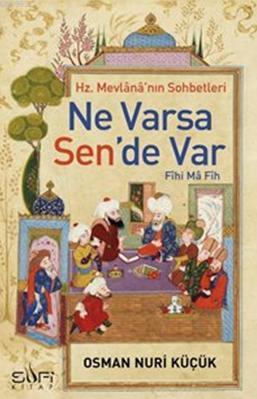 Hz. Mevlânâ'nın Sohbetleri; Ne Varsa Sen'de Var - Kitapiks.com
