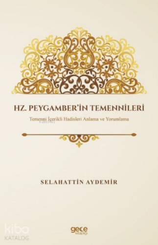 Hz. Peygamber’in Temennileri;Temenni İçerikli Hadisleri Anlama ve Yorumlama