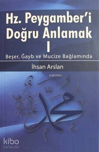 Hz. Peygamberi Doğru Anlamak - 1; Beşer, Gayb ve Mucize Bağlamında