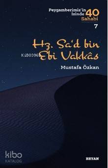Hz. Sa‘d b. Ebî Vakkas; ( Peygamberimizin İzinde 40 Sahabi/7 )