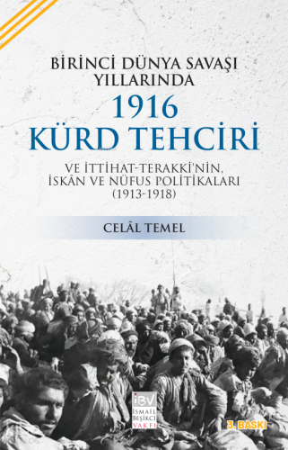 I. Dünya Savaşı Yıllarında 1916 Kürd Tehciri ve İttihat-Terakki'nin İskan ve Nüfus Politikaları (1913-1918)