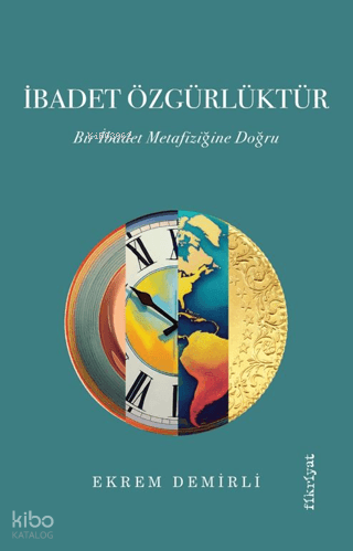 İbadet Özgürlüktür ;Bir İbadet Metafiziğine Doğru