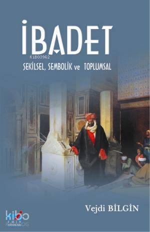 İbadet - Şekilsel, Sembolik ve Toplumsal - Kitapiks.com