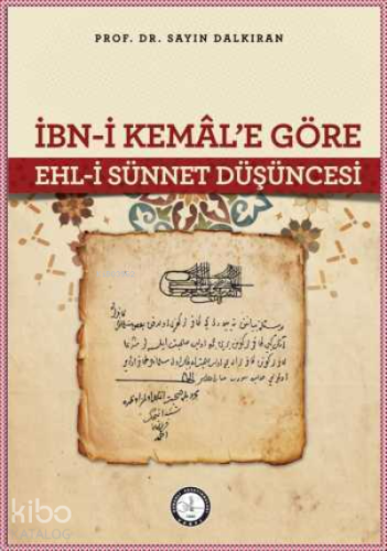 İbn - i Kemâl'e Göre Ehl - i Sünnet Düşüncesi