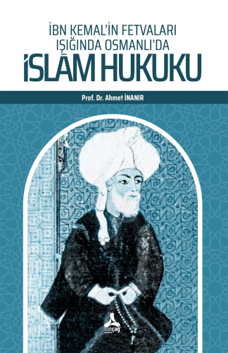 İbn Kemal’in Fetvaları Işığında Osmanlı’da İslâm Hukuku
