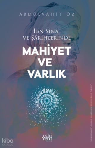 İbn Sînâ ve Şârihlerinde Mahiyet ve Varlık