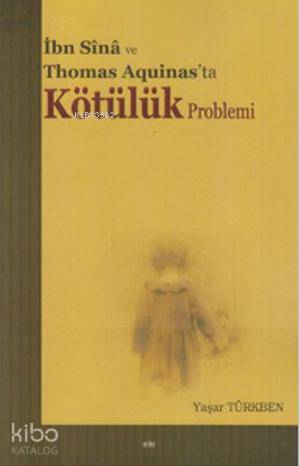 İbn Sina ve Thomas Aquinas'ta Kötülük Problemi - Kitapiks.com
