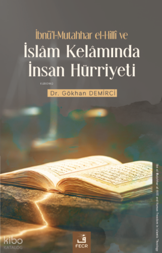 İbnü’l-Mutahhar el-Hillî ve İslâm Kelâmında İnsan Hürriyeti