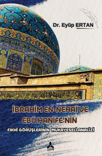 İbrahim En - Nehai ve Ebu Hanife'nin Fıkhi Görüşlerinin Mukayeseli Analizi
