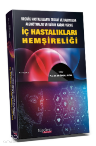 İç Hastalıkları Hemşireliği;Kronik Hastalıkların Tedavi ve Bakımında Algoritmalar ve Klinik Karar Verme