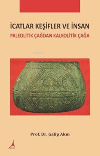 İcatlar Keşifler ve İnsan;Paleolitik Çağdan Kalkolitik Çağa - Kitapiks