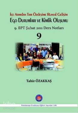 İçe Atımdan Tam Özdeşime Ruhsal Gelişim Ego Durumları ve Kimlik Oluşumu; 9. BPT Şubat 2011 Ders Notları 9
