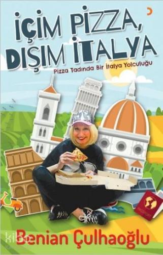 İçim Pizza, Dışım İtalya; Pizza Tadında Bir İtalya Yolculuğu - Kitapik