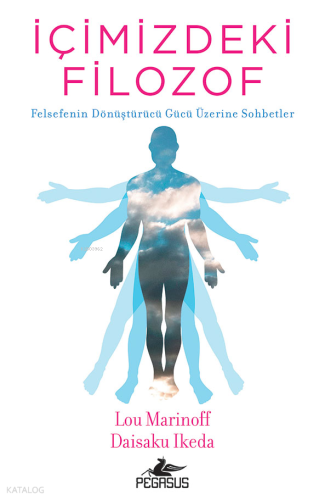 İçimizdeki Filozof;Felsefenin Dönüştürücü Gücü Üzerine Sohbetler