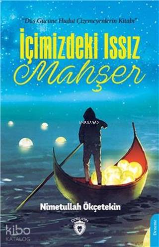 İçimizdeki Issız Mahşer; Düş Gücüne Hudut Çizemeyenlerin Kitabı!