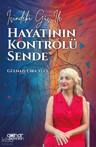 İçindeki Güç ile Hayatının Kontrolü Sende