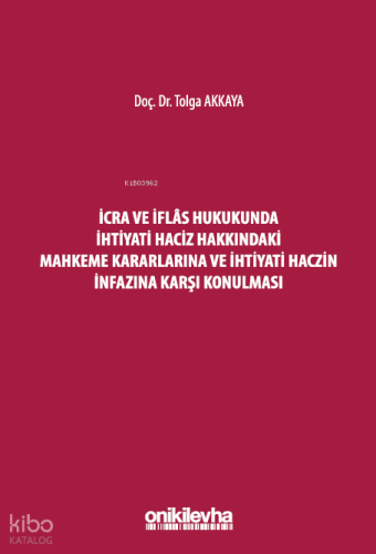 İcra ve İflas Hukukunda İhtiyati Haciz Hakkındaki Mahkeme Kararlarına ve İhtiyati Haczin İnfazına Karşı Konulması