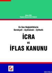 İcra ve İflas Kanunu; En Son Değişikliklerle Gerekçeli - Açıklamalı - İçtihatlı