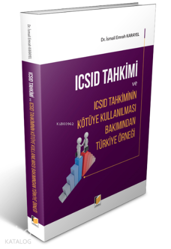 Icsid Tahkimi Ve Icsid Tahkiminin Kötüye Kullanılması Bakımından Türkiye Örneği