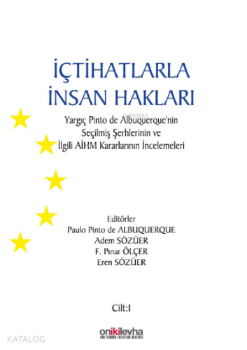 İçtihatlarla İnsan Hakları: Yargıç Pinto de Albuquerque'nin Seçilmiş Şerhlerinin ve İlgili AİHM Kararlarının İncelemeleri (3 CİLT)