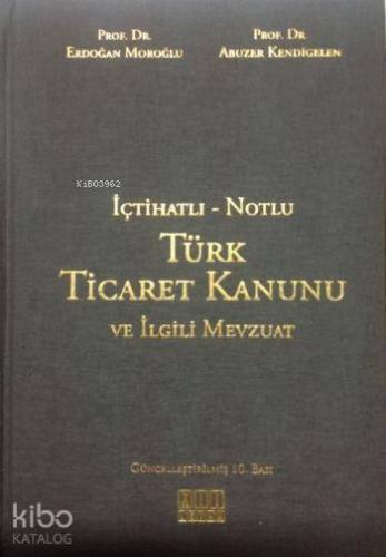 İçtihatlı - Notlu Türk Ticaret Kanunu ve İlgili Mevzuat